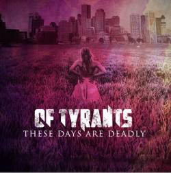 Of Tyrants : These Days Are Deadly Of Tyrants : These Days Are Deadly